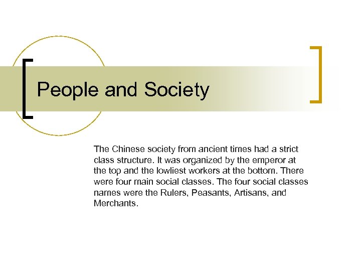 People and Society The Chinese society from ancient times had a strict class structure.