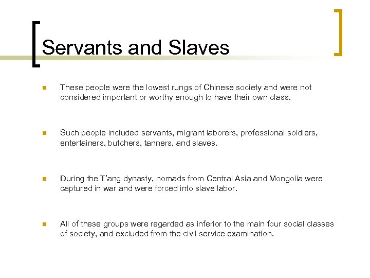 Servants and Slaves n These people were the lowest rungs of Chinese society and