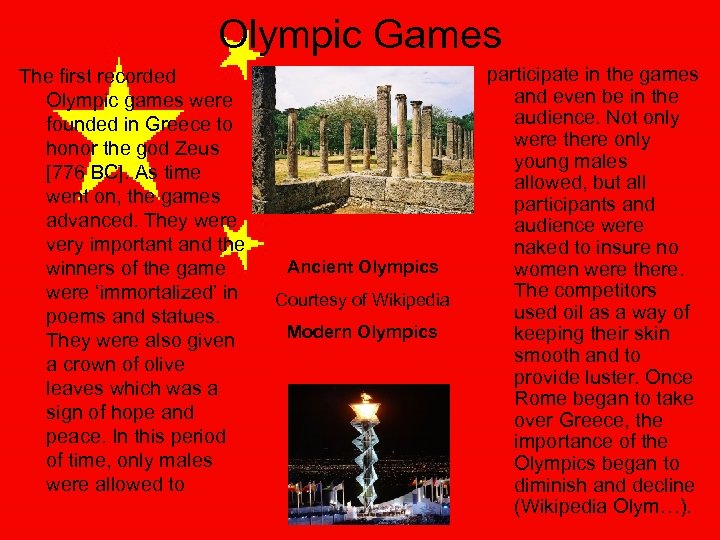 Olympic Games The first recorded Olympic games were founded in Greece to honor the