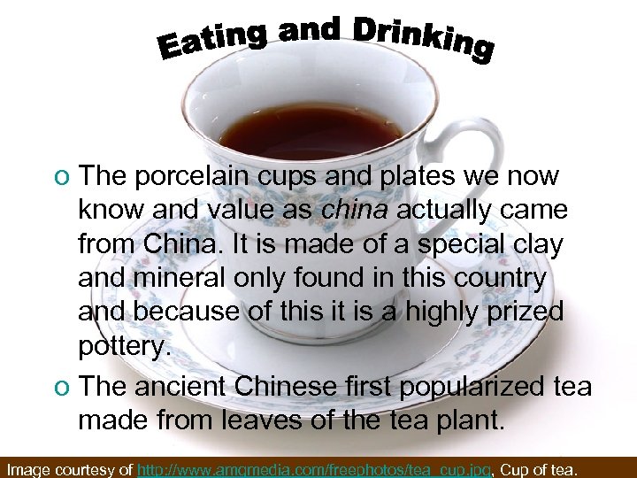 o The porcelain cups and plates we now know and value as china actually