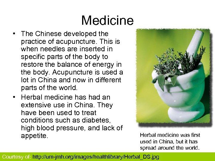 Medicine • The Chinese developed the practice of acupuncture. This is when needles are