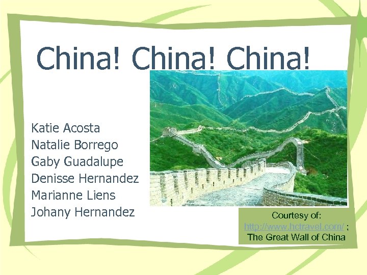 China! Katie Acosta Natalie Borrego Gaby Guadalupe Denisse Hernandez Marianne Liens Johany Hernandez Courtesy
