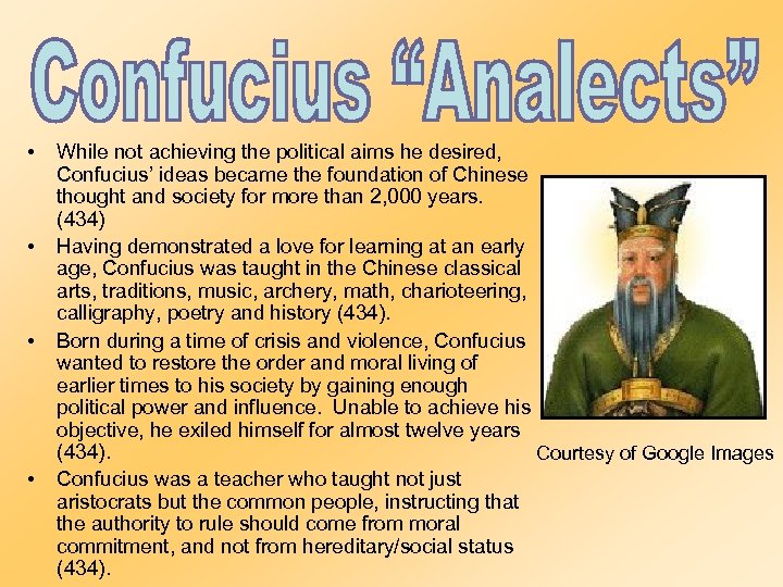  • • While not achieving the political aims he desired, Confucius’ ideas became