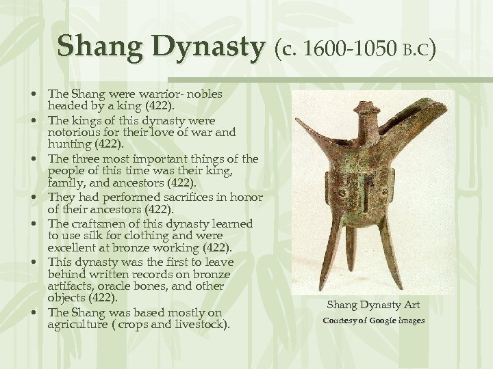 Shang Dynasty (c. 1600 -1050 B. C) • The Shang were warrior- nobles headed