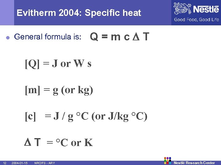 Evitherm 2004: Specific heat = Q=mc T [Q] = J or W s General