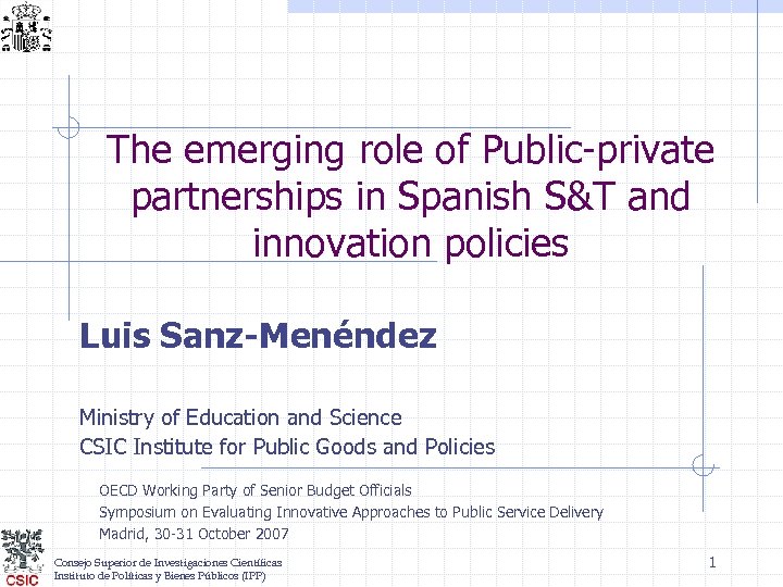 The emerging role of Public-private partnerships in Spanish S&T and innovation policies Luis Sanz-Menéndez