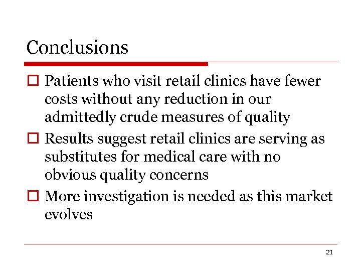 Conclusions o Patients who visit retail clinics have fewer costs without any reduction in