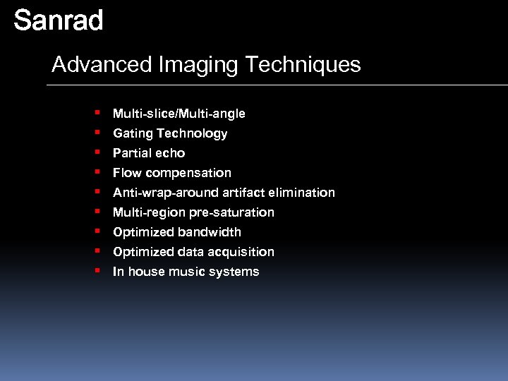 Sanrad Advanced Imaging Techniques § § § § § Multi-slice/Multi-angle Gating Technology Partial echo