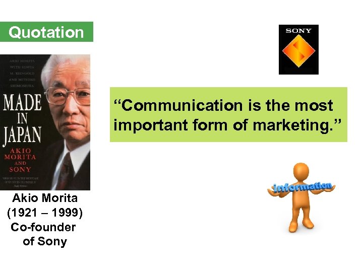 Quotation “Communication is the most important form of marketing. ” Akio Morita (1921 –