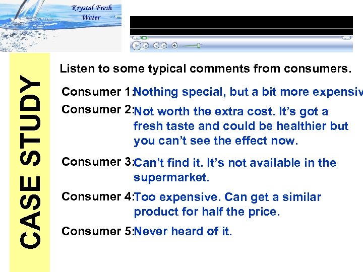 CASE STUDY Listen to some typical comments from consumers. Consumer 1: Nothing special, but