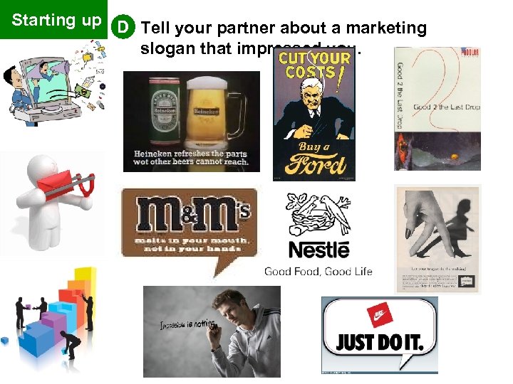 Starting up D Tell your partner about a marketing slogan that impressed you. 