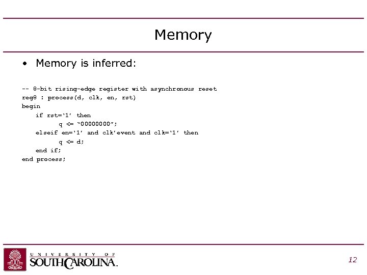 Memory • Memory is inferred: -- 8 -bit rising-edge register with asynchronous reset reg