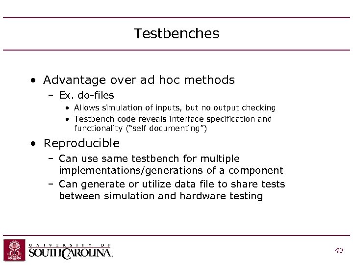 Testbenches • Advantage over ad hoc methods – Ex. do-files • Allows simulation of