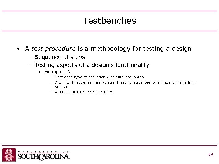 Testbenches • A test procedure is a methodology for testing a design – Sequence