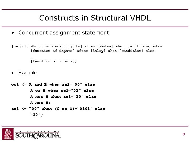 Constructs in Structural VHDL • Concurrent assignment statement [output] <= [function of inputs] after