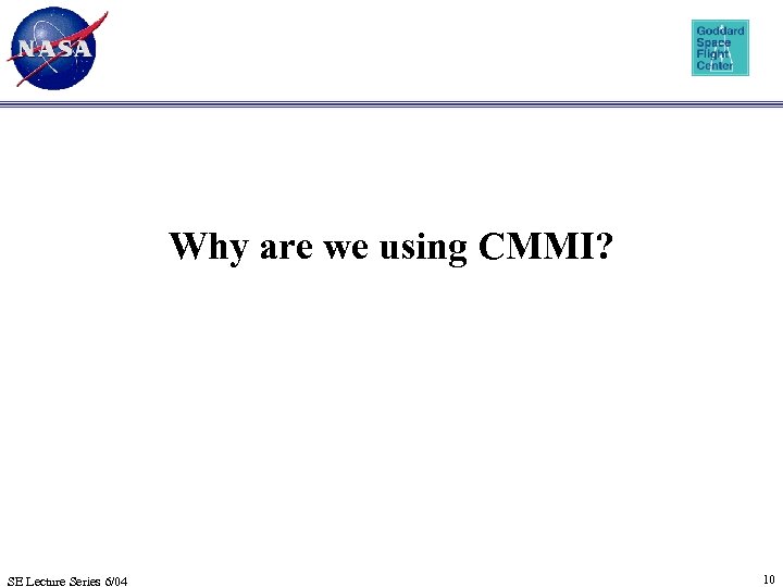 Why are we using CMMI? SE Lecture Series 6/04 10 