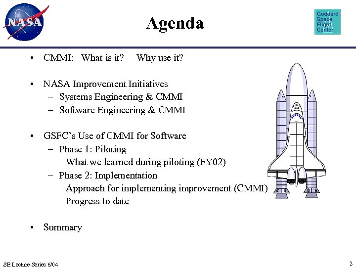 Agenda • CMMI: What is it? Why use it? • NASA Improvement Initiatives –