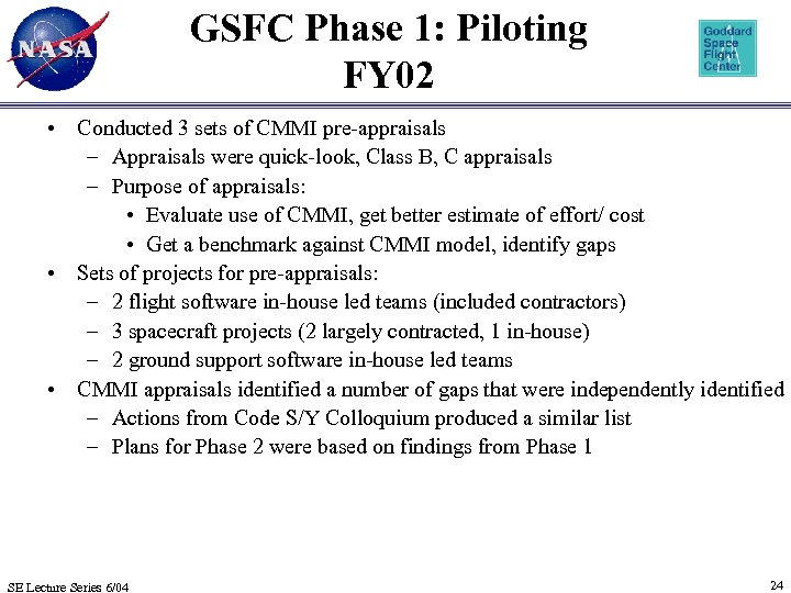 GSFC Phase 1: Piloting FY 02 • Conducted 3 sets of CMMI pre-appraisals –