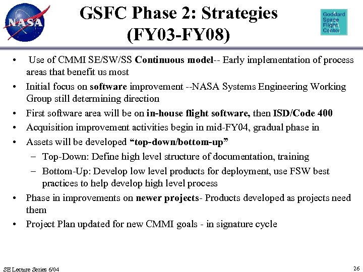 GSFC Phase 2: Strategies (FY 03 -FY 08) • • Use of CMMI SE/SW/SS