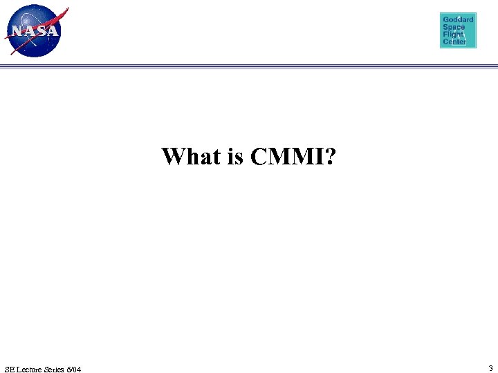 What is CMMI? SE Lecture Series 6/04 3 
