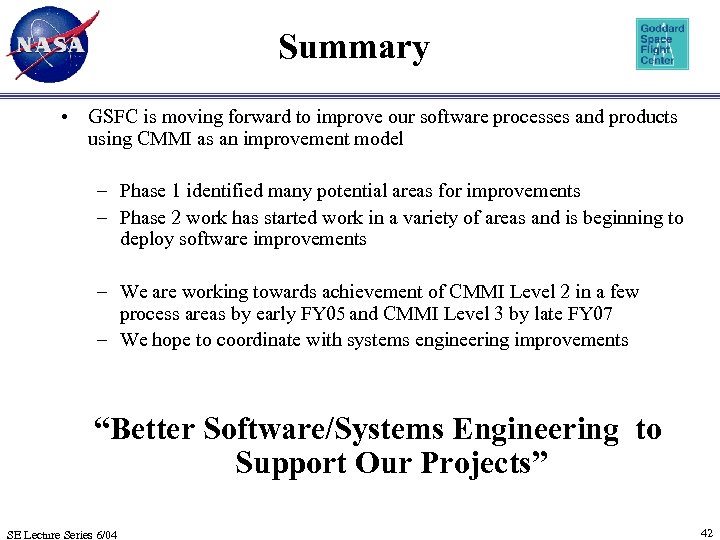 Summary • GSFC is moving forward to improve our software processes and products using