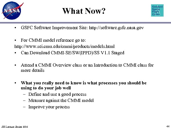 What Now? • GSFC Software Improvement Site: http: //software. gsfc. nasa. gov • For