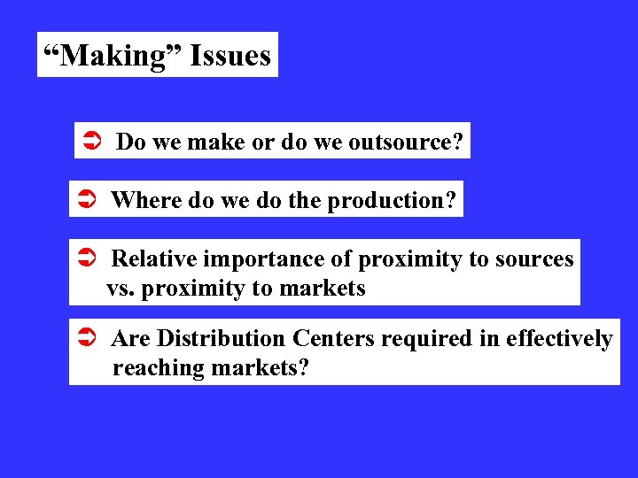 “Making” Issues Ü Do we make or do we outsource? Ü Where do we