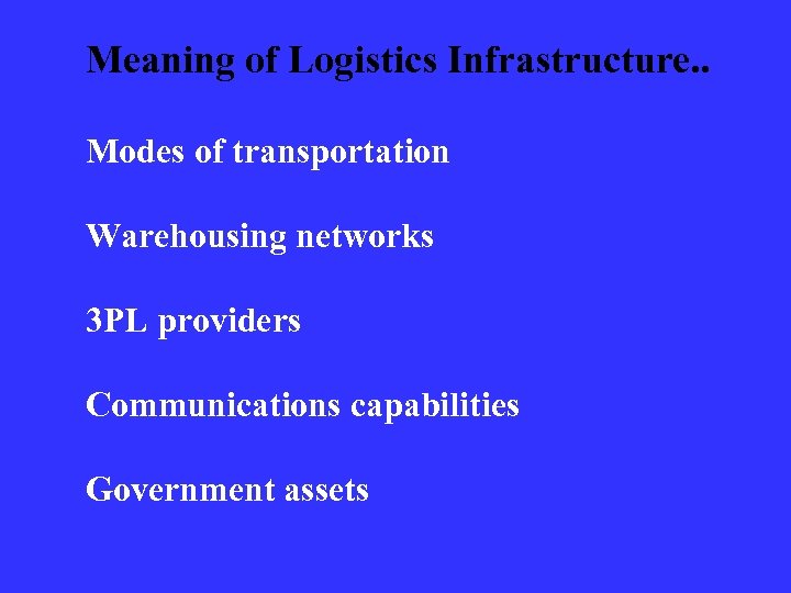 Meaning of Logistics Infrastructure. . Modes of transportation Warehousing networks 3 PL providers Communications