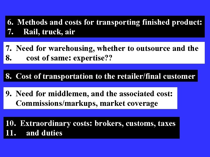 6. Methods and costs for transporting finished product: 7. Rail, truck, air 7. Need