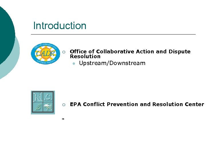 Introduction ¡ Office of Collaborative Action and Dispute Resolution l ¡ DE Upstream/Downstream EPA