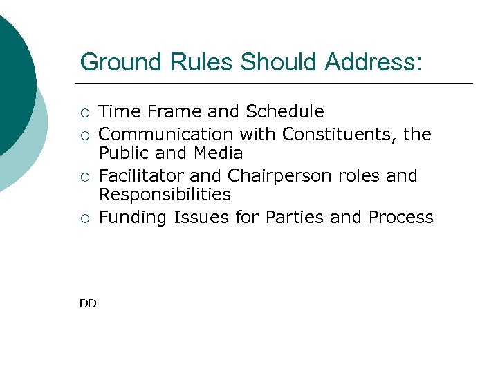 Ground Rules Should Address: ¡ ¡ DD Time Frame and Schedule Communication with Constituents,