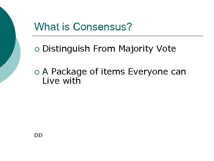 What is Consensus? ¡ ¡ Distinguish From Majority Vote A Package of items Everyone