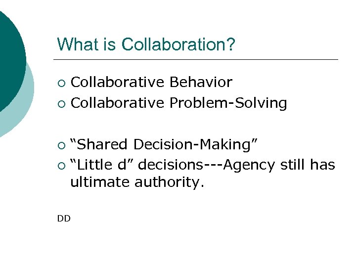 What is Collaboration? Collaborative Behavior ¡ Collaborative Problem-Solving ¡ “Shared Decision-Making” ¡ “Little d”