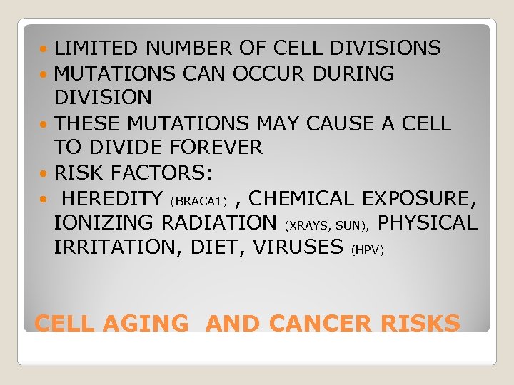 LIMITED NUMBER OF CELL DIVISIONS MUTATIONS CAN OCCUR DURING DIVISION THESE MUTATIONS MAY CAUSE