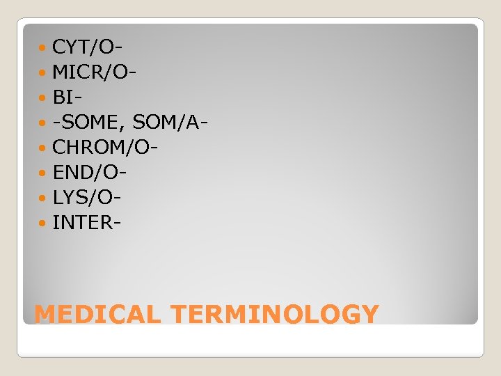 CYT/O MICR/O BI -SOME, SOM/A CHROM/O END/O LYS/O INTER MEDICAL TERMINOLOGY 