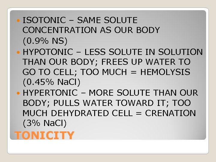 ISOTONIC – SAME SOLUTE CONCENTRATION AS OUR BODY (0. 9% NS) HYPOTONIC – LESS