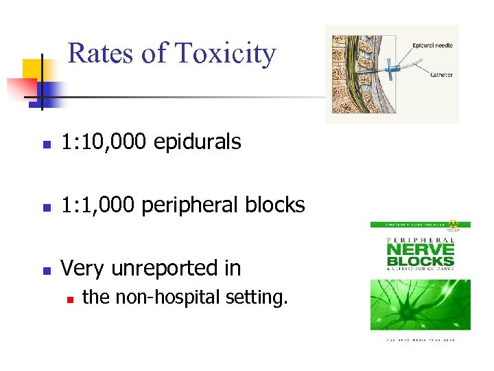 Rates of Toxicity n 1: 10, 000 epidurals n 1: 1, 000 peripheral blocks