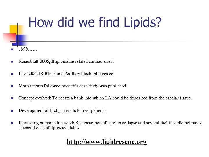 How did we find Lipids? n 1998…… n Rosenblatt 2006; Bupivicaine related cardiac arrest