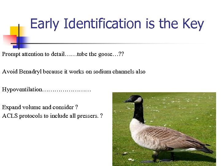 Early Identification is the Key Prompt attention to detail……tube the goose…? ? Avoid Benadryl