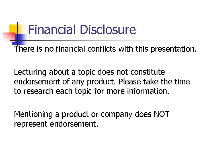 Financial Disclosure There is no financial conflicts with this presentation. Lecturing about a topic