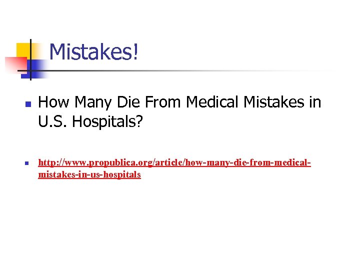 Mistakes! n n How Many Die From Medical Mistakes in U. S. Hospitals? http: