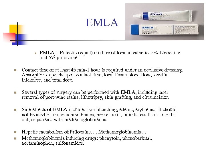 EMLA n n n EMLA = Eutectic (equal) mixture of local anesthetic. 5% Lidocaine