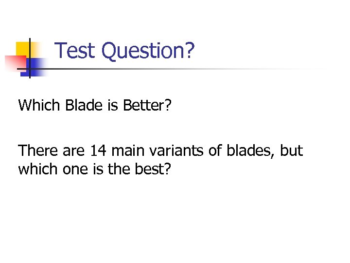 Test Question? Which Blade is Better? There are 14 main variants of blades, but