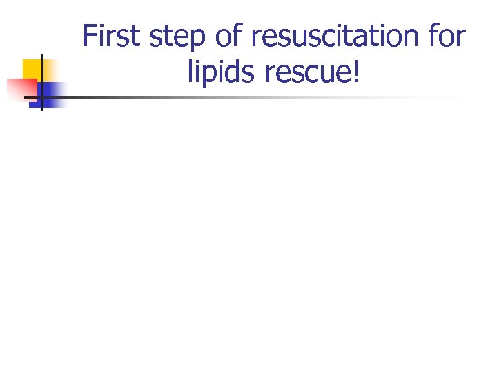 First step of resuscitation for lipids rescue! 