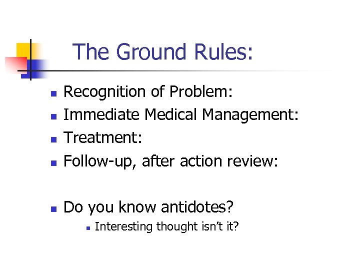 The Ground Rules: n Recognition of Problem: Immediate Medical Management: Treatment: Follow-up, after action