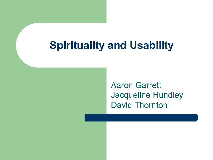 Spirituality and Usability Aaron Garrett Jacqueline Hundley David Thornton 