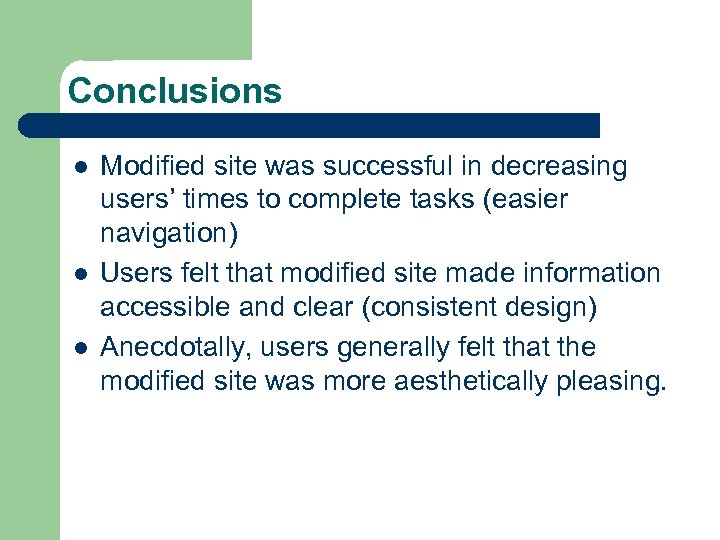 Conclusions l l l Modified site was successful in decreasing users’ times to complete