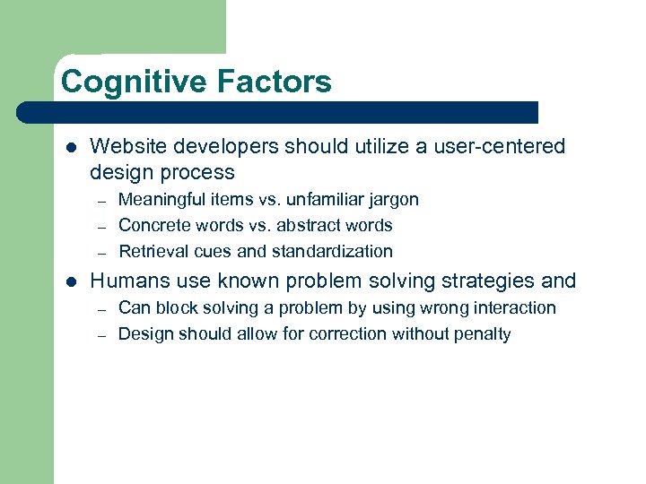 Cognitive Factors l Website developers should utilize a user-centered design process – – –
