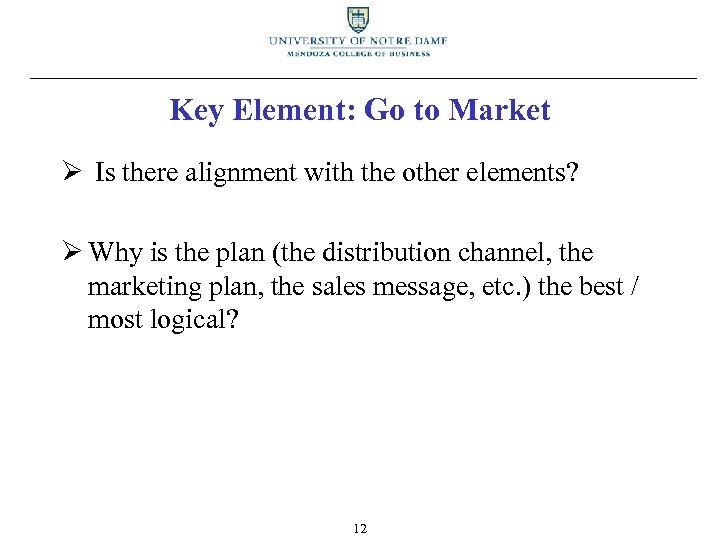 Key Element: Go to Market Ø Is there alignment with the other elements? Ø