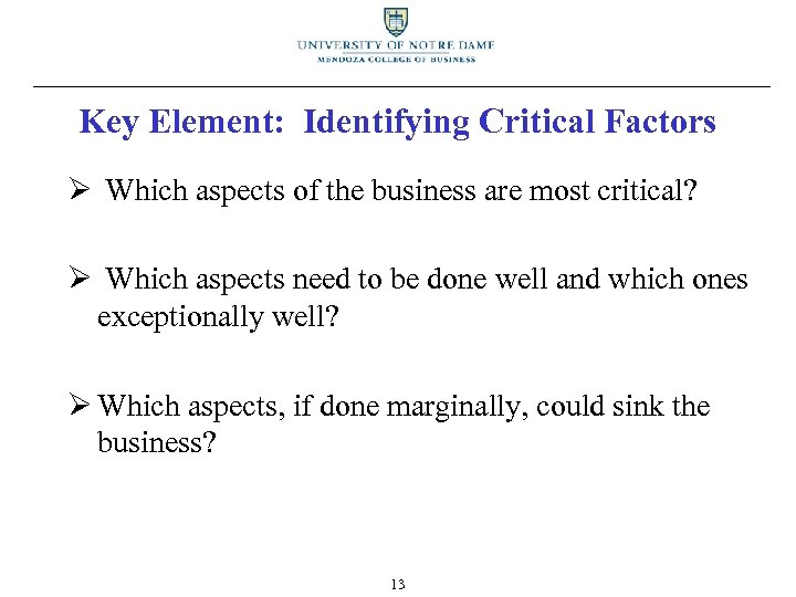 Key Element: Identifying Critical Factors Ø Which aspects of the business are most critical?
